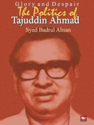 Glory and Despair The Politics of Tajuddin Ahmad
