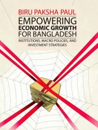 Empowering Economic Growth For Bangladesh: Institutions, Macro Policies, and Investment Strategies