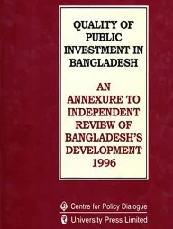 Quality of Public Investment in Bangaldesh: An Annexure to Independent Review of Bangaldesh's Development 1996