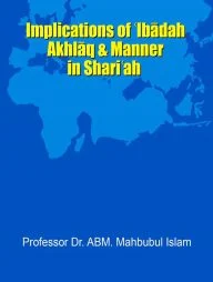 Implications of Ibadah, Akhlaq and Manner in Shariah