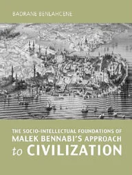 The Socio-Intellectual Foundations of Malek Bennabi's Approach to Civilization