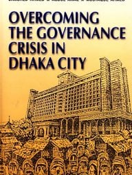 Overcoming the Governance Crisis in Dhaka City