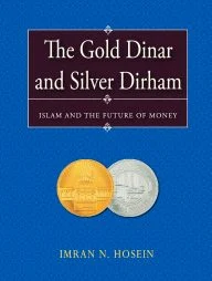 The Gold Dinar and Silver Dirham-Islam and the Future