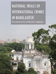 National Trials of International Crimes In Bangladesh : Transitional Justice as Reflected in Judgments