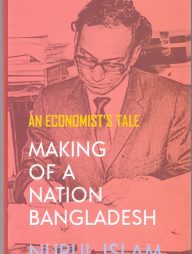 Making of a Nation Bangladesh: An Economist’s Tale