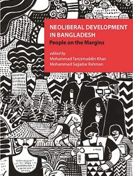 Neoliberal Development In Bangladesh: People on the Margins