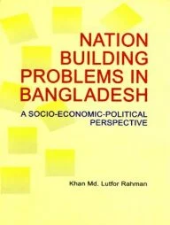 Nation Building Problems in Bangladesh A Socio-Economic-Political Perspective